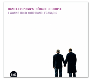 Daniel Erdmann's Thérapie de Couple - I wanna hold your hand, Francois